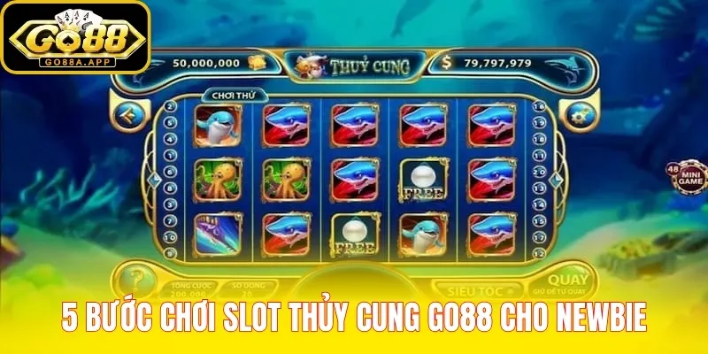 5 bước chơi slot Thủy Cung Go88 cho newbie