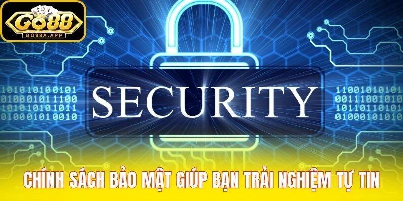 Chính sách bảo mật giúp người chơi trải nghiệm tự tin