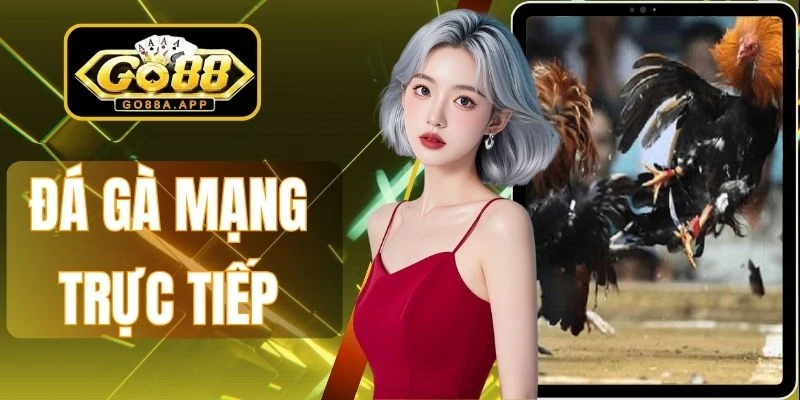 đá gà mạng trực tiếp