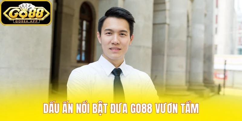 Dấu ấn nổi bật đưa GO88 vươn tầm