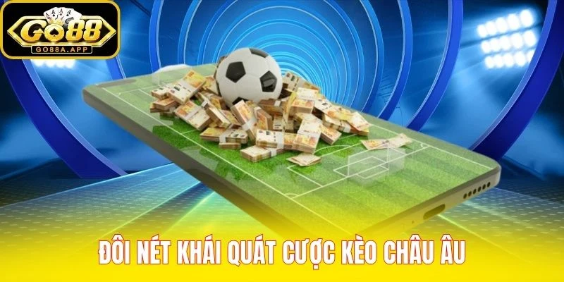 Đôi nét khái quát cược kèo Châu Âu