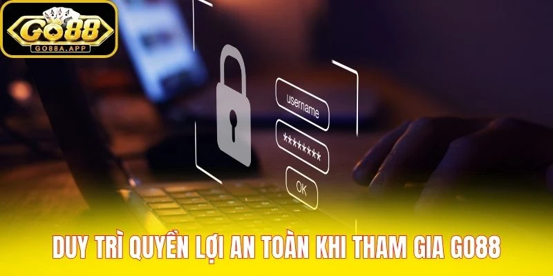 Duy trì quyền lợi an toàn khi tham gia Go88