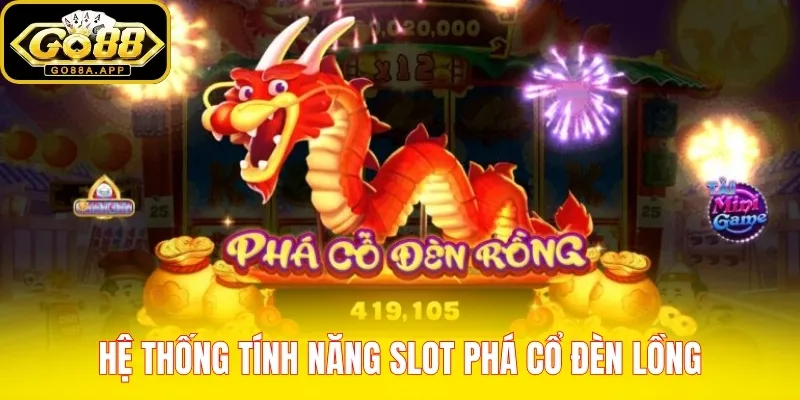 Hệ thống tính năng slot Phá Cổ Đèn Lồng