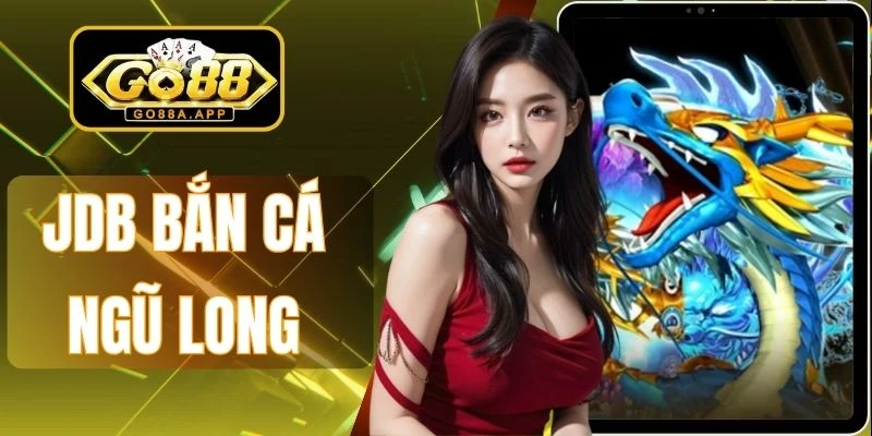 JDB Bắn Cá Ngũ Long