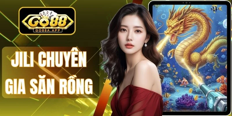 Jili Chuyên Gia Săn Rồng