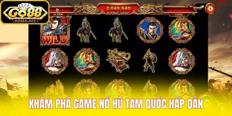 Khám phá game Nổ Hũ Tam Quốc hấp dẫn