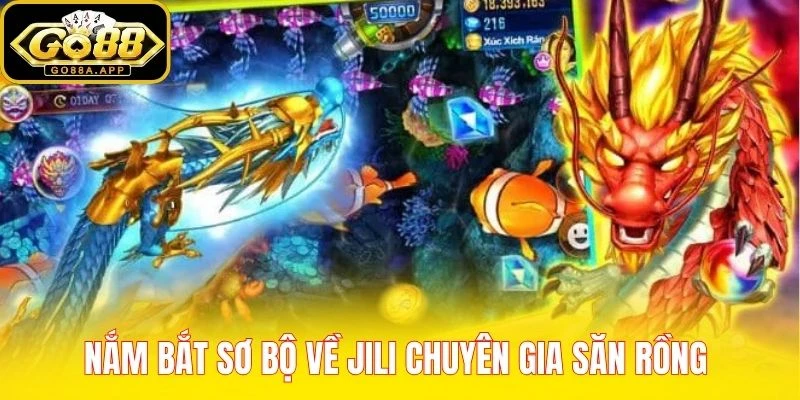 Nắm bắt sơ bộ về Jili Chuyên Gia Săn Rồng 