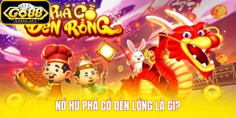 Nổ hũ Phá Cổ Đèn Lồng là gì?