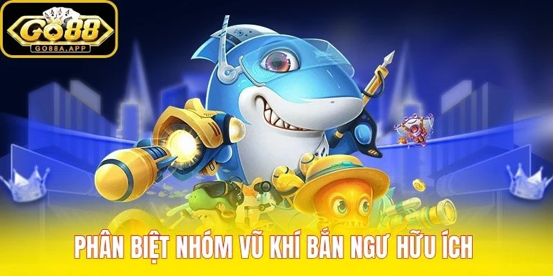 Phân biệt nhóm vũ khí bắn ngư hữu ích 