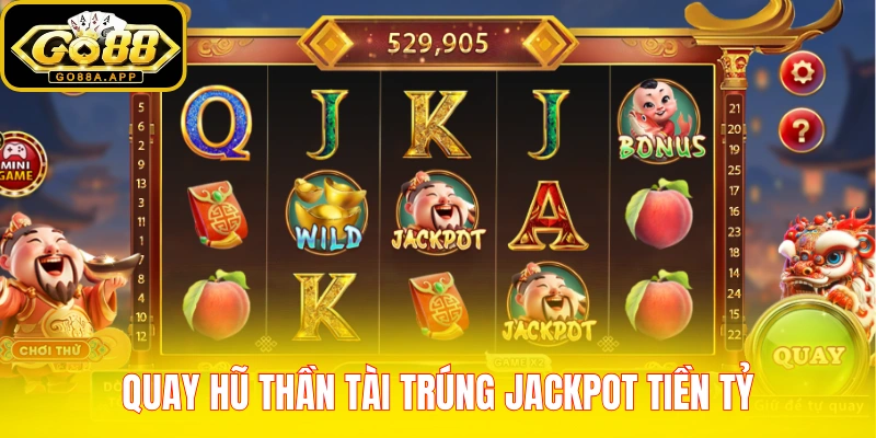 Quay hũ Thần Tài trúng jackpot tiền tỷ