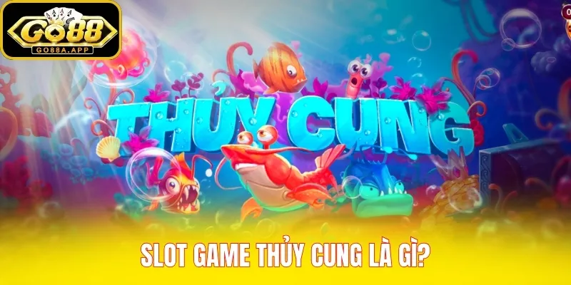 Slot game Thủy Cung là gì?