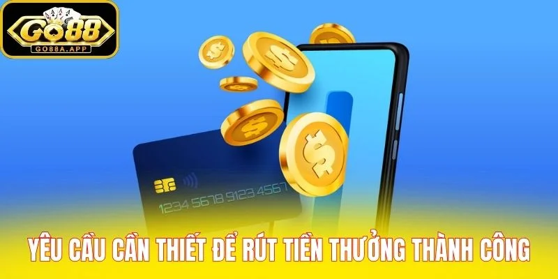 Yêu cầu cần thiết để rút tiền thưởng thành công